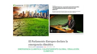 EMERGENCIA CLIMÁTICA / CALENTAMIENTO GLOBAL / EBULLICIÓN
CLIMÁTICA
 