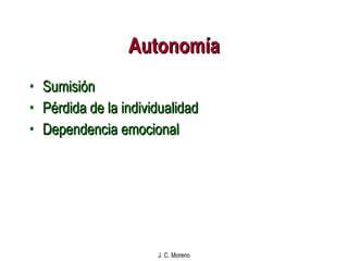 Autonomía Sumisión Pérdida de la individualidad Dependencia emocional 