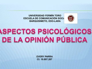 UNIVERSIDAD FERMÍN TORO
ESCUELA DE COMUNICACIÓN SOCIAL
BARQUISIMETO, EDO-LARA
EVERY PARRA
CI: 19.697.267
 