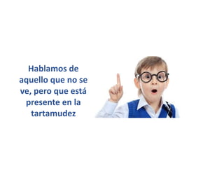 Hablamos de 
aquello que no se 
ve, pero que está 
presente en la 
tartamudez
 
