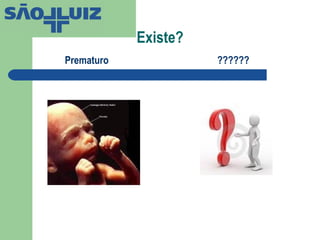Existe? Prematuro ?????? 