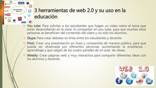 Los aspectos más relevantes sobre lo que es la 
web 2.0 
 La web digital deja de ser una simple 
vitrina de contenidos para convertirse en 
una plataforma abierta. 
 Es construida sobre una estructura 
basada en la participación de los 
usuarios. 
 Permite un fortalecimiento de la 
inteligencia colectiva. 
 Contenidos generados por el usuario. 
 Estructura de la participación 
 