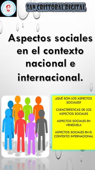 .
¿QUÉ SON LOS ASPECTOS
SOCIALES?
CARACTERÍSTICAS DE LOS
ASPECTOS SOCIALES
ASPECTOS SOCIALES EN
VENEZUELA
ASPECTOS SOCIALE...