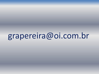 grapereira@oi.com.br
 