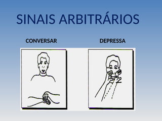 SINAIS ARBITRÁRIOS
CONVERSAR DEPRESSA
 