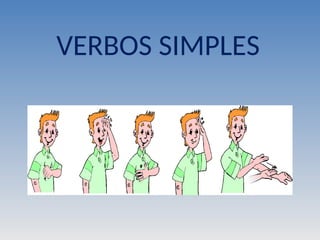 VERBOS SIMPLES
 