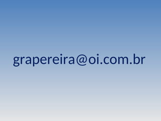 grapereira@oi.com.br
 