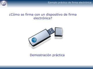 ¿Cómo se firma con un dispositivo de firma electrónica? Demostración práctica Ejemplo práctico de firma electrónica 