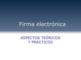 ASPECTOS TEÓRICOS Y PRÁCTICOS Firma electrónica 