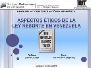 Autor:
De Andrade, Stephany
PROGRAMA NACIONAL DE FORMACIÓN EN INFORMÁTICA
Profesor:
Simón Olivares
Caracas, julio de 2015
 
