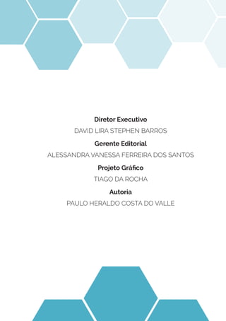 Diretor Executivo
DAVID LIRA STEPHEN BARROS
Gerente Editorial
ALESSANDRA VANESSA FERREIRA DOS SANTOS
Projeto Gráfico
TIAGO DA ROCHA
Autoria
PAULO HERALDO COSTA DO VALLE
 
