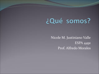 Nicole M. Justiniano Valle ESPA 4491 Prof. Alfredo Morales 