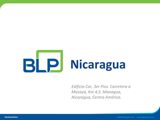 Nicaragua
Edificio Car, 3er Piso. Carretera a
Masaya, Km 4,5. Managua,
Nicaragua, Centro América.
 