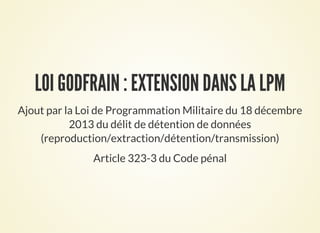 LOI GODFRAIN : EXTENSION DANS LA LPM
Ajout par la Loi de Programmation Militaire du 18 décembre
2013 du délit de détention...