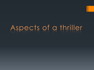 Aspects of a thriller
 