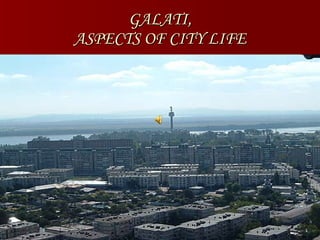 GALATI, ASPECTS OF CITY LIFE 