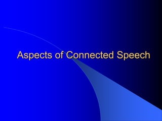 Aspects of Connected Speech
 