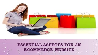 ESSENTIAL ASPECTS FOR AN
ECOMMERCE WEBSITE
 
