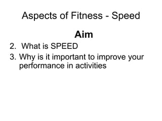 Aspects of Fitness - Speed ,[object Object],[object Object],[object Object]