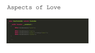 Aspects of Love
class UserController extends Controller
{
public function __construct()
{
$this->middleware('auth');
$this...