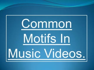 Common Motifs In Music Videos. 