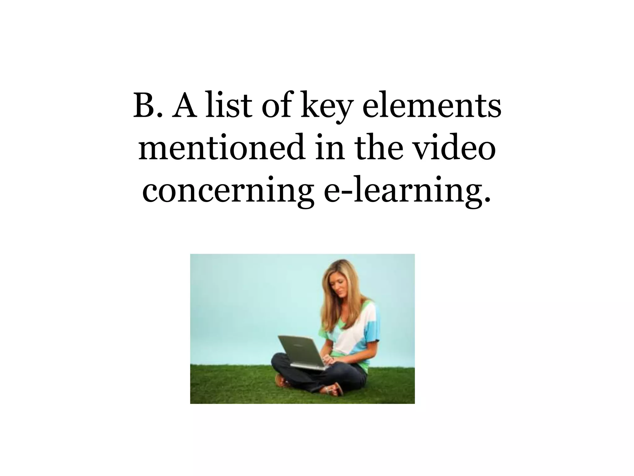 B. A list of key elements
mentioned in the video
concerning e-learning.
 