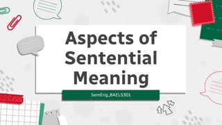 Aspects of
Sentential
Meaning
SemEng_BAELS301
 