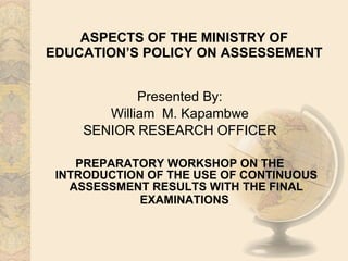 ASPECTS OF THE MINISTRY OF EDUCATION’S POLICY ON ASSESSEMENT ,[object Object],[object Object],[object Object],[object Object]