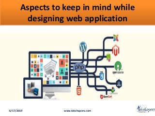 Aspects to keep in mind while
designing web application
6/17/2019 www.tekshapers.com
 