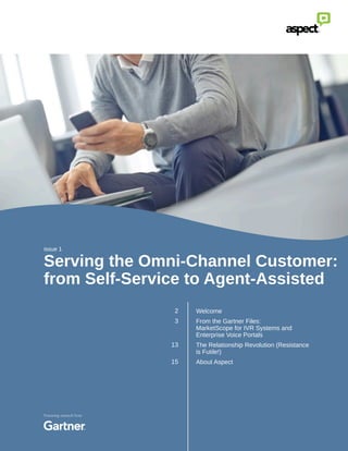 Serving the Omni-Channel Customer:
from Self-Service to Agent-Assisted
Welcome
From the Gartner Files:
MarketScope for IVR Systems and
Enterprise Voice Portals
The Relationship Revolution (Resistance
is Futile!)
About Aspect
issue 1
2
3
13
15
Featuring research from
 