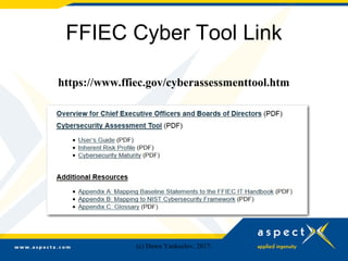 FFIEC Cyber Tool Link
https://www.ffiec.gov/cyberassessmenttool.htm
(c) Dawn Yankeelov, 2017.
 