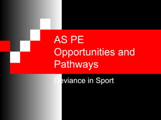AS PE  Opportunities and Pathways Deviance in Sport 