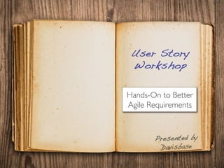 Hands-On to Better	

Agile Requirements	

 