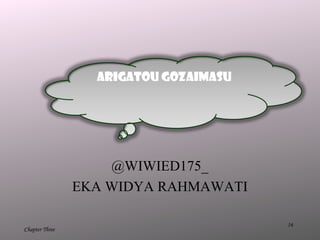 16
Chapter Three
@WIWIED175_
EKA WIDYA RAHMAWATI
Arigatou Gozaimasu
 