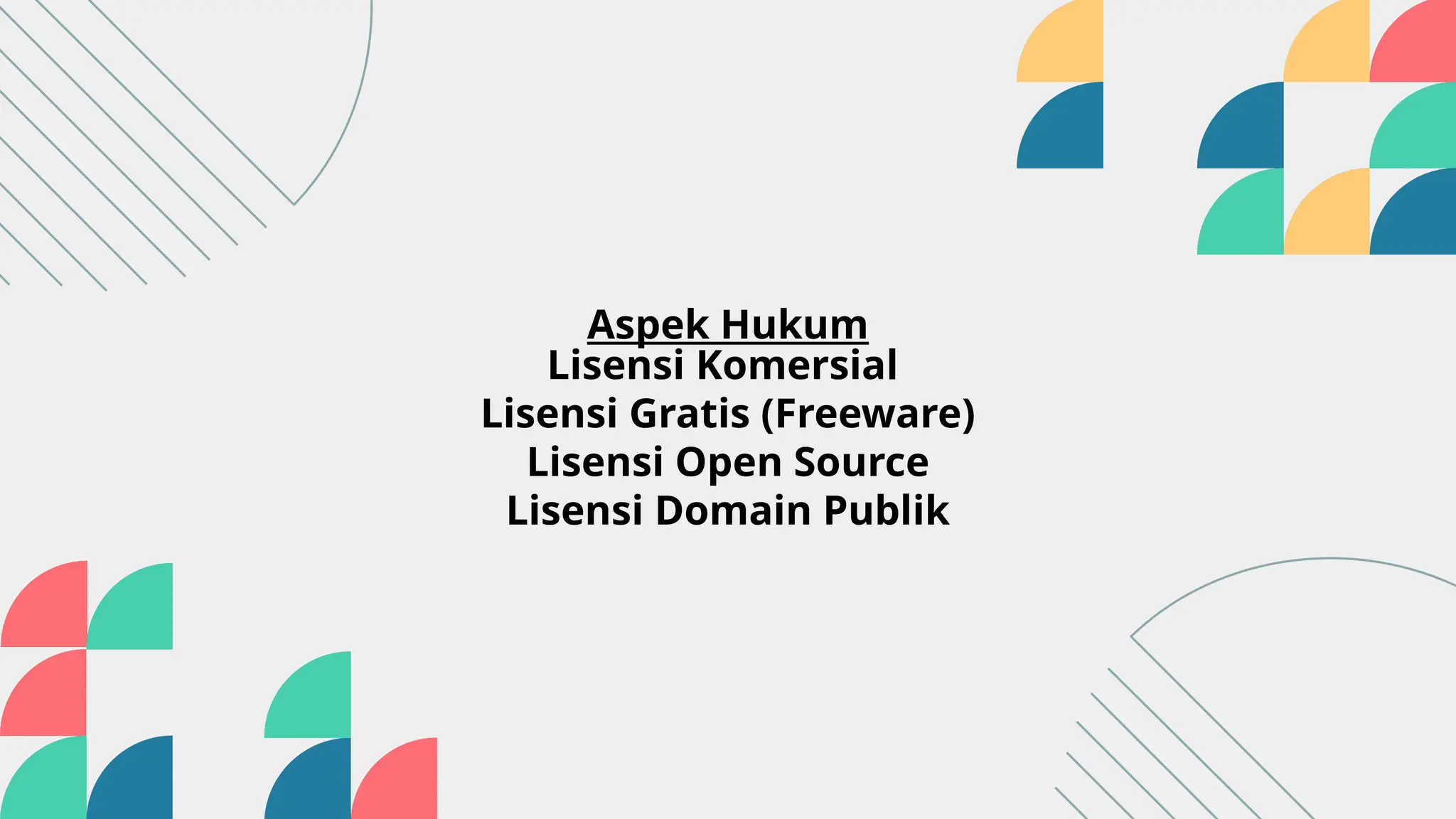 Aspek Hukum
Lisensi Komersial
Lisensi Gratis (Freeware)
Lisensi Open Source
Lisensi Domain Publik
 