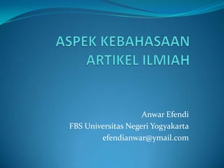 Anwar Efendi
FBS Universitas Negeri Yogyakarta
efendianwar@ymail.com

 