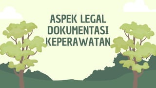 ASPEK LEGAL
DOKUMENTASI
KEPERAWATAN
 
