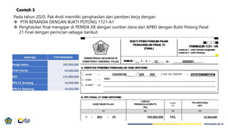 Contoh 3
Pada tahun 2020, Pak Andi memiliki penghasilan dari pemberi kerja dengan
 PTN BERANDA DENGAN BUKTI POTONG 1721-A1
 Penghasilan final mengajar di PEMDA XX dengan sumber dana dari APBD dengan Bukti Potong Pasal
21 Final dengan perincian sebagai berikut:
20
ANDI
 