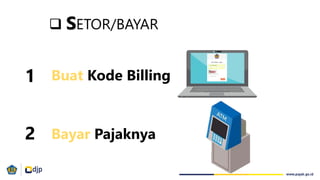  SETOR/BAYAR
Buat Kode Billing
1
2 Bayar Pajaknya
 