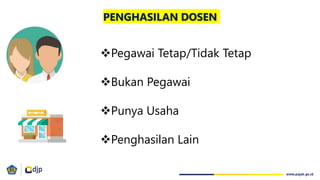 PENGHASILAN DOSEN
Pegawai Tetap/Tidak Tetap
Bukan Pegawai
Punya Usaha
Penghasilan Lain
 