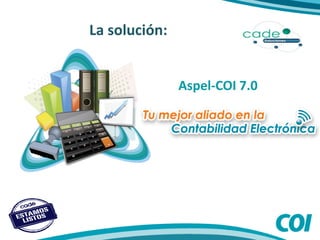 La solución:
Aspel-COI 7.0
 