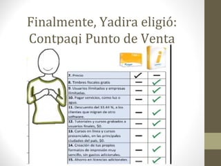 Finalmente, Yadira eligió:
Contpaqi Punto de Venta
 