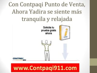 Con Contpaqi Punto de Venta,
Ahora Yadira se siente más
tranquila y relajada
 