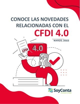 CONOCE LAS NOVEDADES
MARZO, 2022
RELACIONADAS CON EL
CFDI 4.0
 