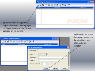 Aparecerá el catálogo de
departamentos, para agregar
un departamento, dar clic en
agregar un elemento.
Se llenarán los datos
del departamento a
dar de alta y por
último clic en
aceptar.
 