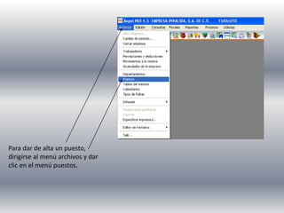 Para dar de alta un puesto,
dirigirse al menú archivos y dar
clic en el menú puestos.
 
