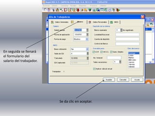 En seguida se llenará
el formulario del
salario del trabajador.
Se da clic en aceptar.
 