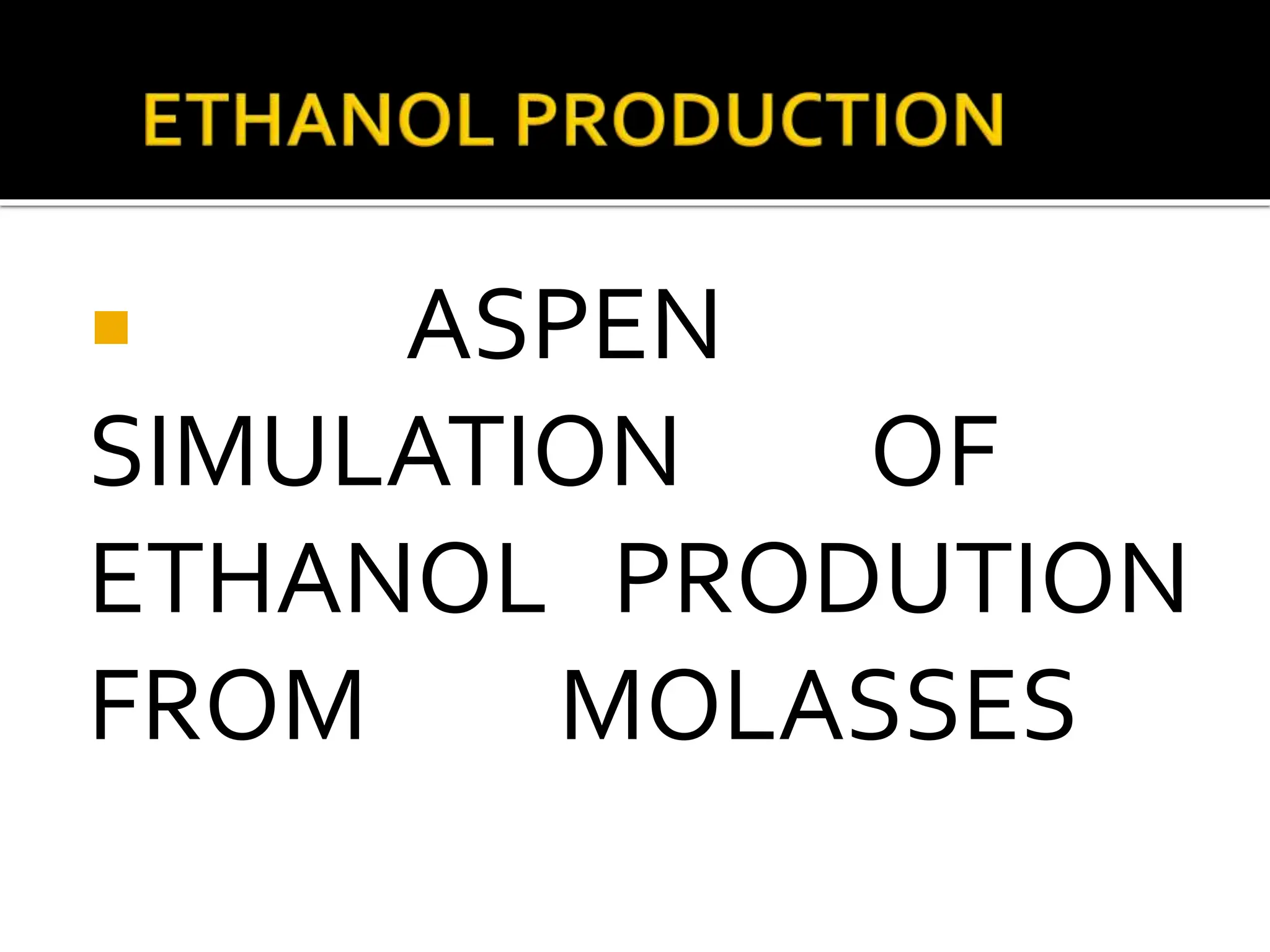 ethanol production from molasses is analysed with Aspen | PPTX