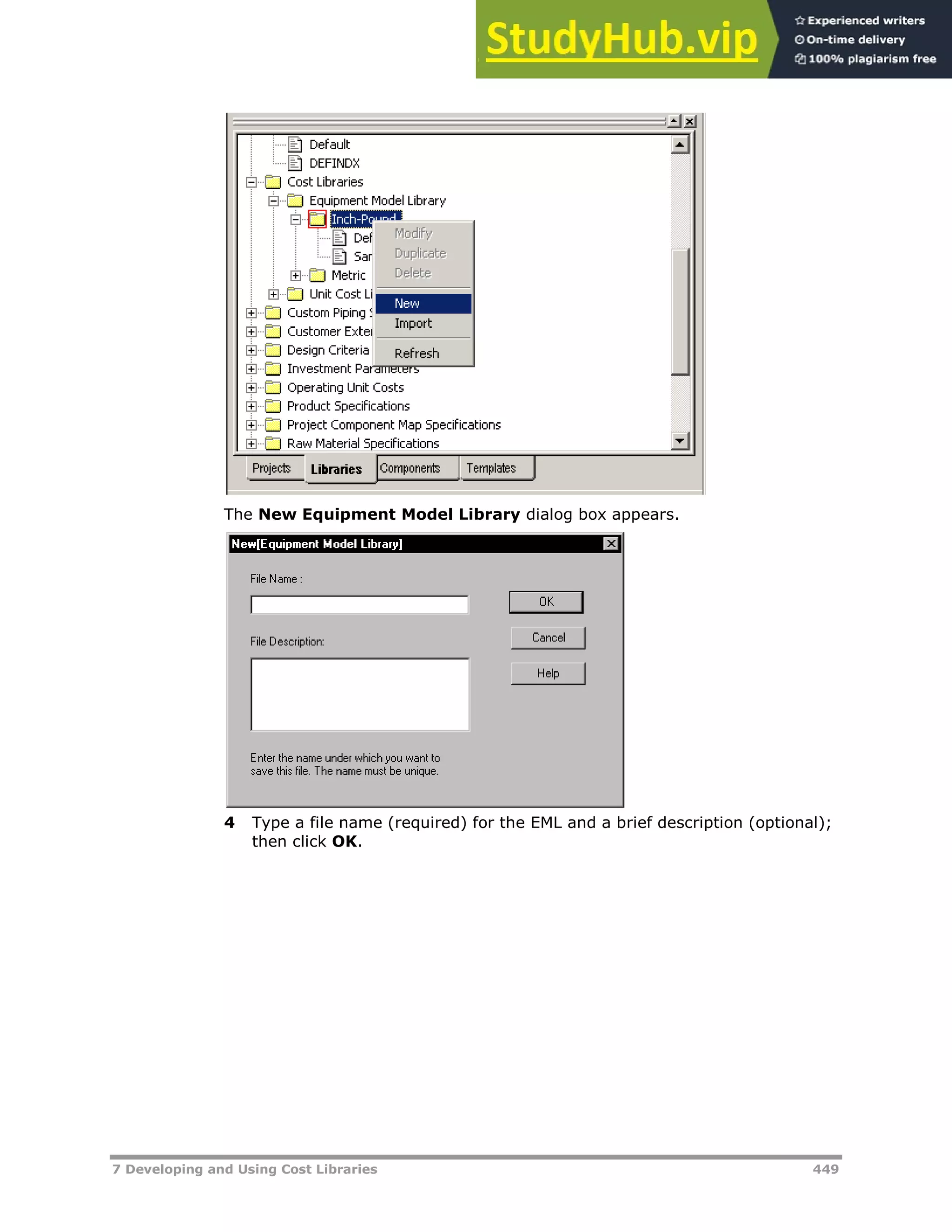 7 Developing and Using Cost Libraries 449
The New Equipment Model Library dialog box appears.
4 Type a file name (required) for the EML and a brief description (optional);
then click OK.
 