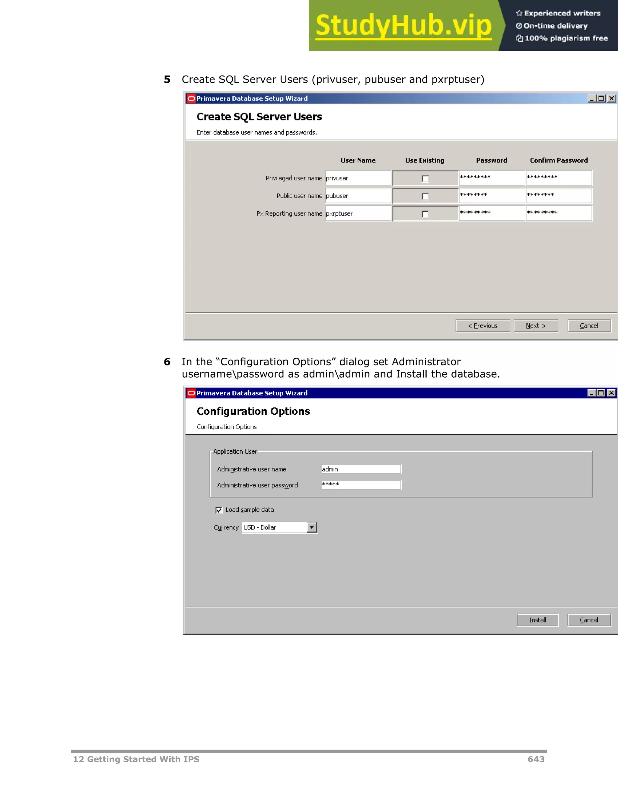 12 Getting Started With IPS 643
5 Create SQL Server Users (privuser, pubuser and pxrptuser)
6 In the “Configuration Options” dialog set Administrator
usernamepassword as adminadmin and Install the database.
 